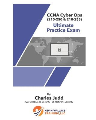 CCNA Cyber Ops (210-250 & 210-255) Ultimate Practice Exam by Judd, Charles
