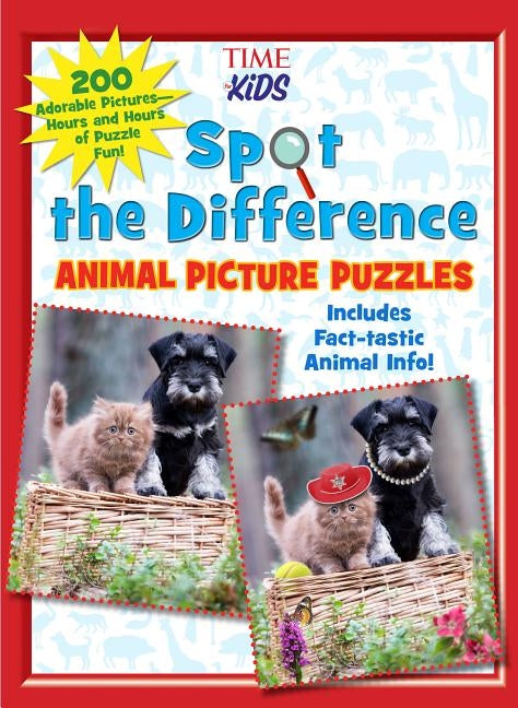 Spot the Difference Animal Picture Puzzles: 200 Adorable Pictures--Hours and Hours of Puzzle Fun (a Time for Kids Book) by The Editors of Time for Kids