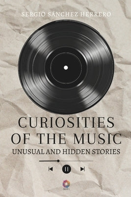 Curiosities of the Music: Unusual and hidden stories by Sánchez Herrero, Sergio