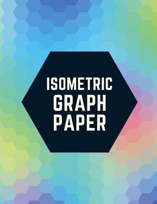 Isometric Graph Paper: Draw Your Own 3D, Sculpture or Landscaping Geometric Designs! 1/4 inch Equilateral Triangle Isometric Graph Recticle T by Notebooks, Makmak