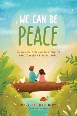 We Can Be Peace: Helping children and their families work towards a peaceful world by Chenery, Mary-Faeth