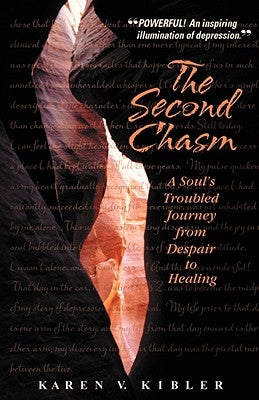 The Second Chasm: A Soul's Troubled Journey from Despair to Healing by Kibler, Karen V.