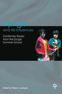 Synge and His Influences: Centenary Essays from the Synge Summer School by Lonergan, Patrick