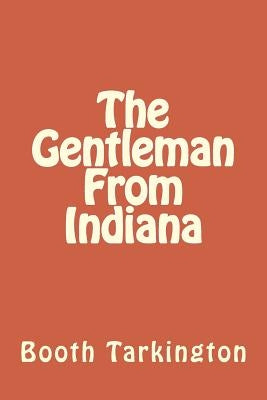 The Gentleman From Indiana by Tarkington, Booth