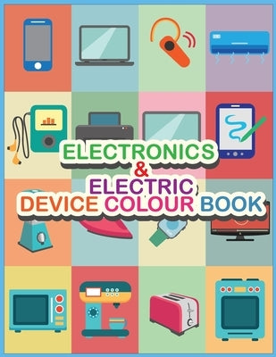 Electronics AND Electric Device Colour Book: Let's learn our daily uses devices by Publisher, Naqma
