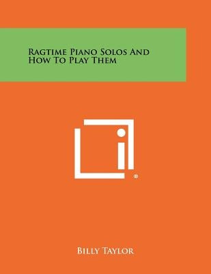 Ragtime Piano Solos And How To Play Them by Taylor, Billy