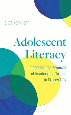 Adolescent Literacy: Integrating the Sciences of Reading and Writing in Grades 4-12 by Kerkhoff, Shea