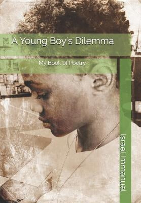 A Young Boy's Dilemma: My Book of Poetry by Immanuel, Israel