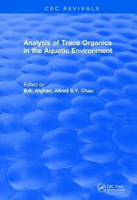 Revival: Analysis of Trace Organics in the Aquatic Environment (1989) by Afghan, B. K.