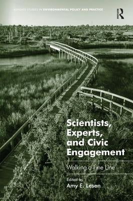Scientists, Experts, and Civic Engagement: Walking a Fine Line by Lesen, Amy E.