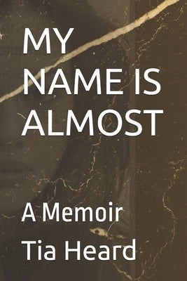 My Name Is Almost: A Memoir by Heard, Tia
