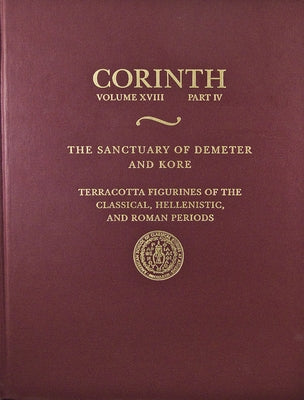 The Sanctuary of Demeter and Kore: Terracotta Figurines of the Classic by Merker, Gloria S.