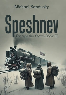 Speshnev: Escape the Storm Book III by Sandusky, Michael