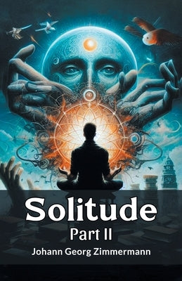 Solitude PART II by Zimmermann, Johann Georg