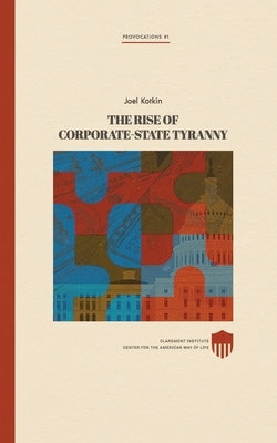 The Rise of Corporate-State Tyranny by Kotkin, Joel