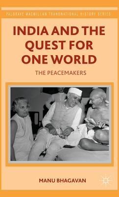 India and the Quest for One World: The Peacemakers by Bhagavan, M.