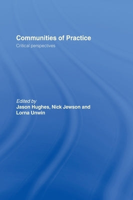 Communities of Practice: Critical Perspectives by Hughes, Jason