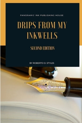Drips From My Inkwells by Styles, Roberto D.