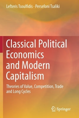 Classical Political Economics and Modern Capitalism: Theories of Value, Competition, Trade and Long Cycles by Tsoulfidis, Lefteris