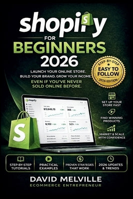 Shopify for Beginners 2026: How to Start a Profitable Online Store from Scratch and Make Money Online No Experience Needed by Melville, David