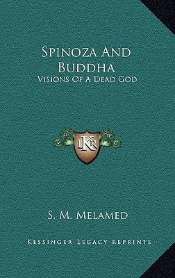 Spinoza And Buddha: Visions Of A Dead God by Melamed, S. M.