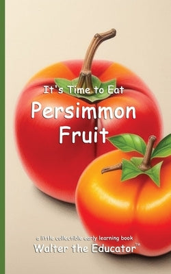 It's Time to Eat Persimmon Fruit by Walter the Educator