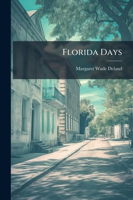 Florida Days by Deland, Margaret Wade 1857-