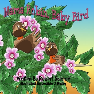 Mama Robin, Baby Bird by Hefke, Debbie J.
