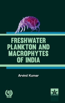Freshwater Plankton and Macrophytes of India by Kumar, Arvind