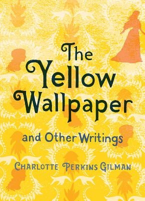 The Yellow Wallpaper and Other Writings by Gilman, Charlotte Perkins