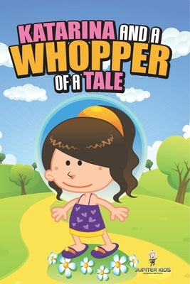 Katarina and a Whopper of a Tale by Jupiter Kids
