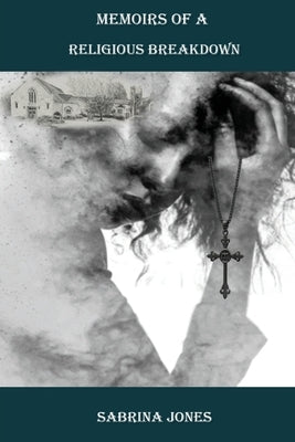 Memoirs of A Religious Breakdown by Jones, Sabrina