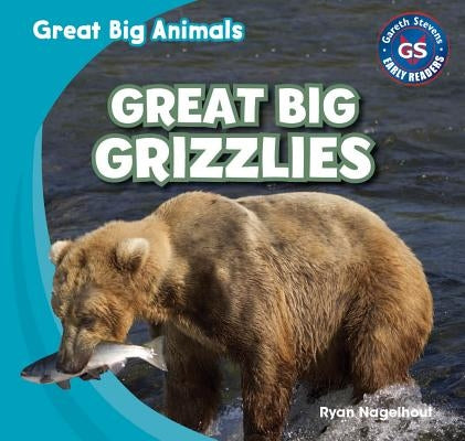 Great Big Grizzlies by Nagelhout, Ryan