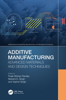 Additive Manufacturing: Advanced Materials and Design Techniques by Pandey, Pulak Mohan