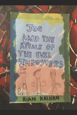 Joe & the Attack of the Evil Imposters by Kalhan, Rian