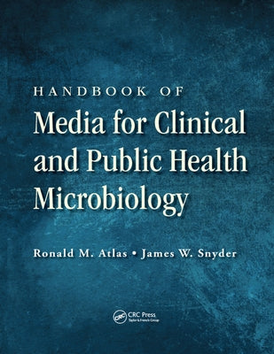 Handbook of Media for Clinical and Public Health Microbiology by Atlas, Ronald M.