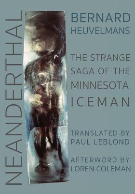 Neanderthal: The Strange Saga of the Minnesota Iceman by Heuvelmans, Bernard