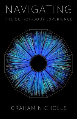 Navigating the Out-of-Body Experience: Special Revised & Expanded Edition by Peake, Anthony