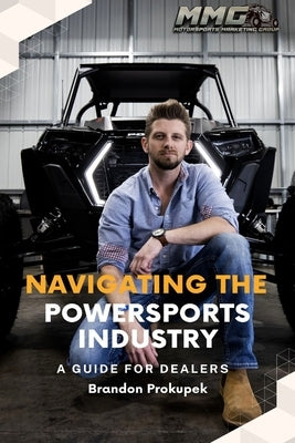 Navigating the Powersports Industry: A guide for dealers by Prokupek, Brandon