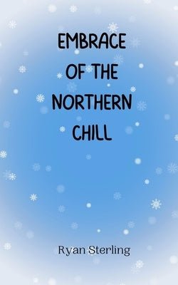 Embrace of the Northern Chill by Sterling, Ryan