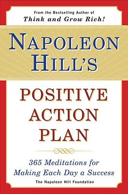 Napoleon Hill's Positive Action Plan: 365 Meditations for Making Each Day a Success by Hill, Napoleon