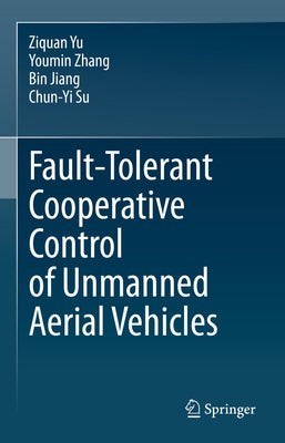 Fault-Tolerant Cooperative Control of Unmanned Aerial Vehicles by Yu, Ziquan