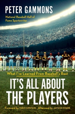 It's All about the Players: What I've Learned from Baseball's Best by Gammons, Peter