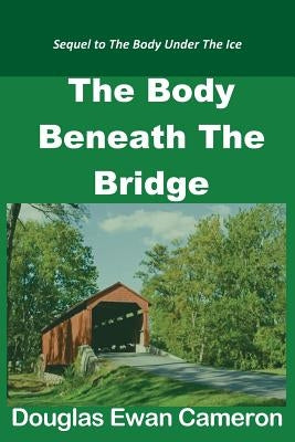The Body Beneath the Bridge by Cameron, Douglas Ewan