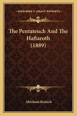 The Pentateuch And The Haftaroth (1889) by Benisch, Abraham