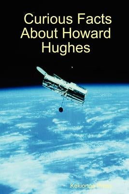 Curious Facts about Howard Hughes by Press, Kekionga