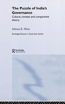 The Puzzle of India's Governance: Culture, Context and Comparative Theory by Mitra, Subrata K.