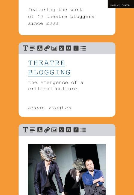 Theatre Blogging: The Emergence of a Critical Culture by Vaughan, Megan