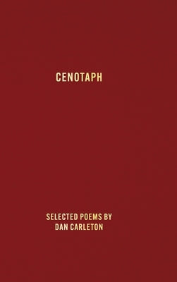 Cenotaph: Selected poems by by Carleton, Dan