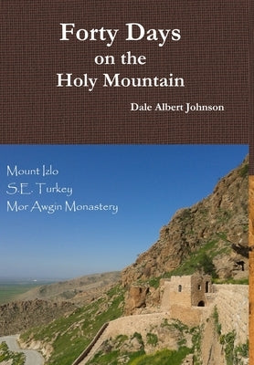 Forty Days on the Holy Mountain by Johnson, Dale Albert